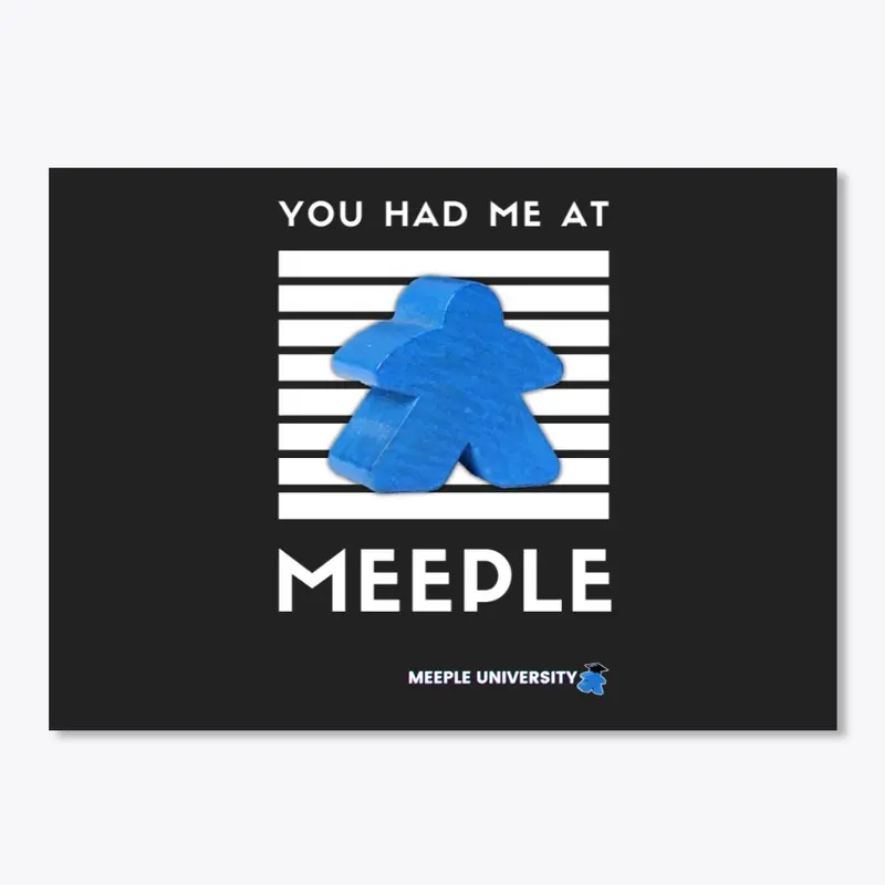 You had me on meeple...